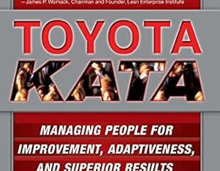 Toyota Kata: Managing People for Improvement, Adaptiveness, and Superior Results