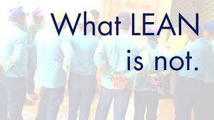 What Lean is Not – 10 Things That Are Not Lean
