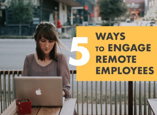 5 Simple Ways to Engage Remote Employees