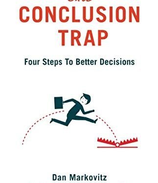 Book Review – The Conclusion Trap: Four Steps to Better Decisions