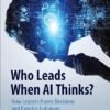 Book Review: Who Leads When AI Thinks? — Leadership, Judgment, and the Art of Problem Framing