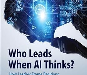 Book Review: Who Leads When AI Thinks? — Leadership, Judgment, and the Art of Problem Framing