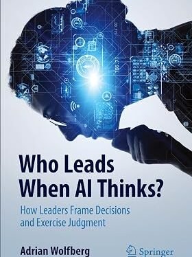 Book Review: Who Leads When AI Thinks? — Leadership, Judgment, and the Art of Problem Framing